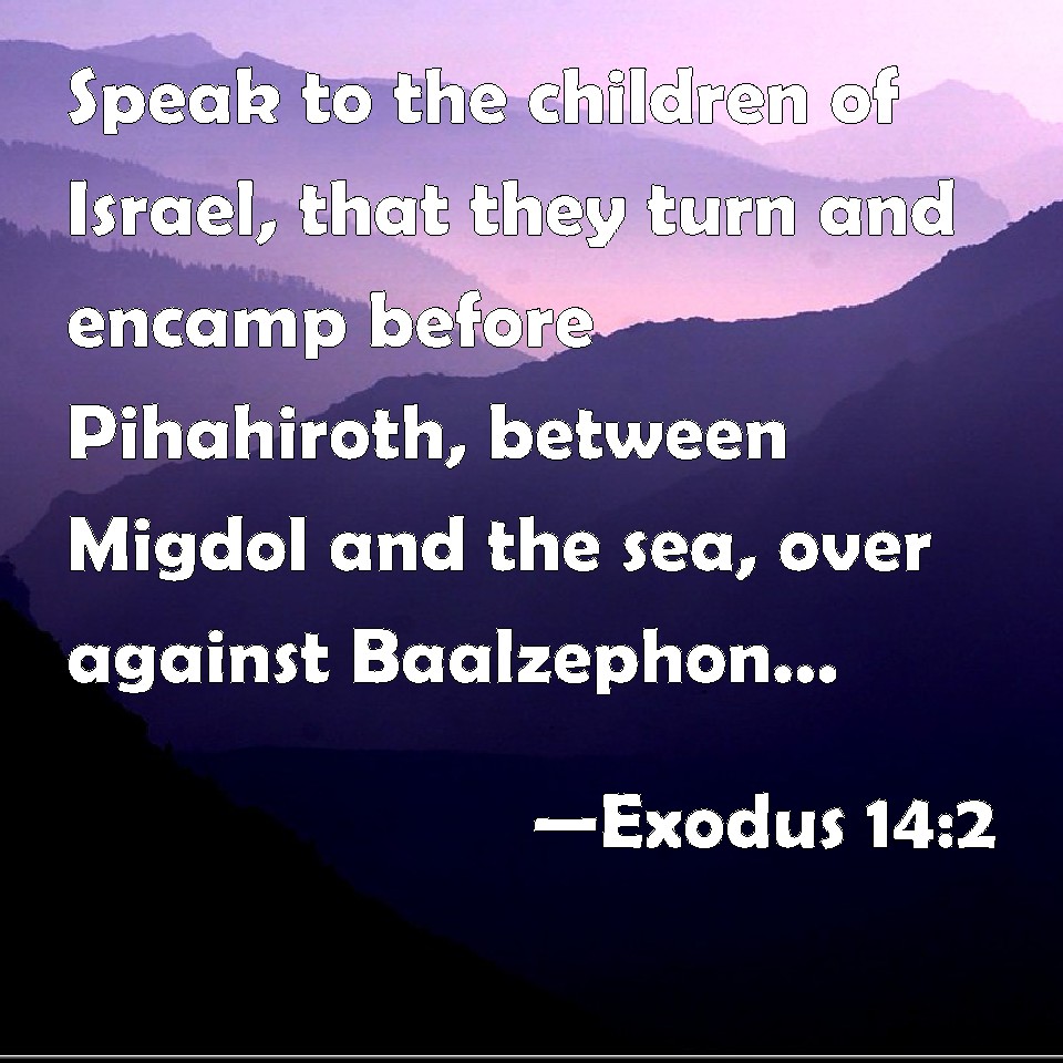 Exodus 14:2 Speak To The Children Of Israel, That They Turn And Encamp ...