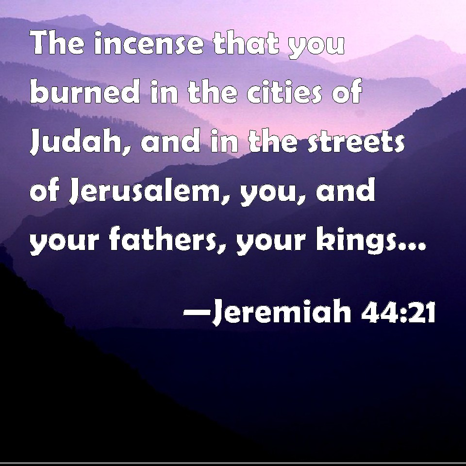 Jeremiah 44:21 The incense that you burned in the cities of Judah, and ...