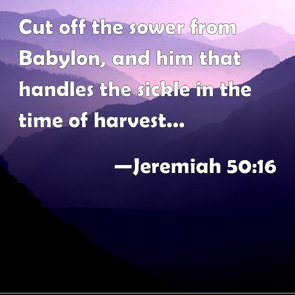 Jeremiah 50:16 Cut Off The Sower From Babylon, And Him That Handles The 