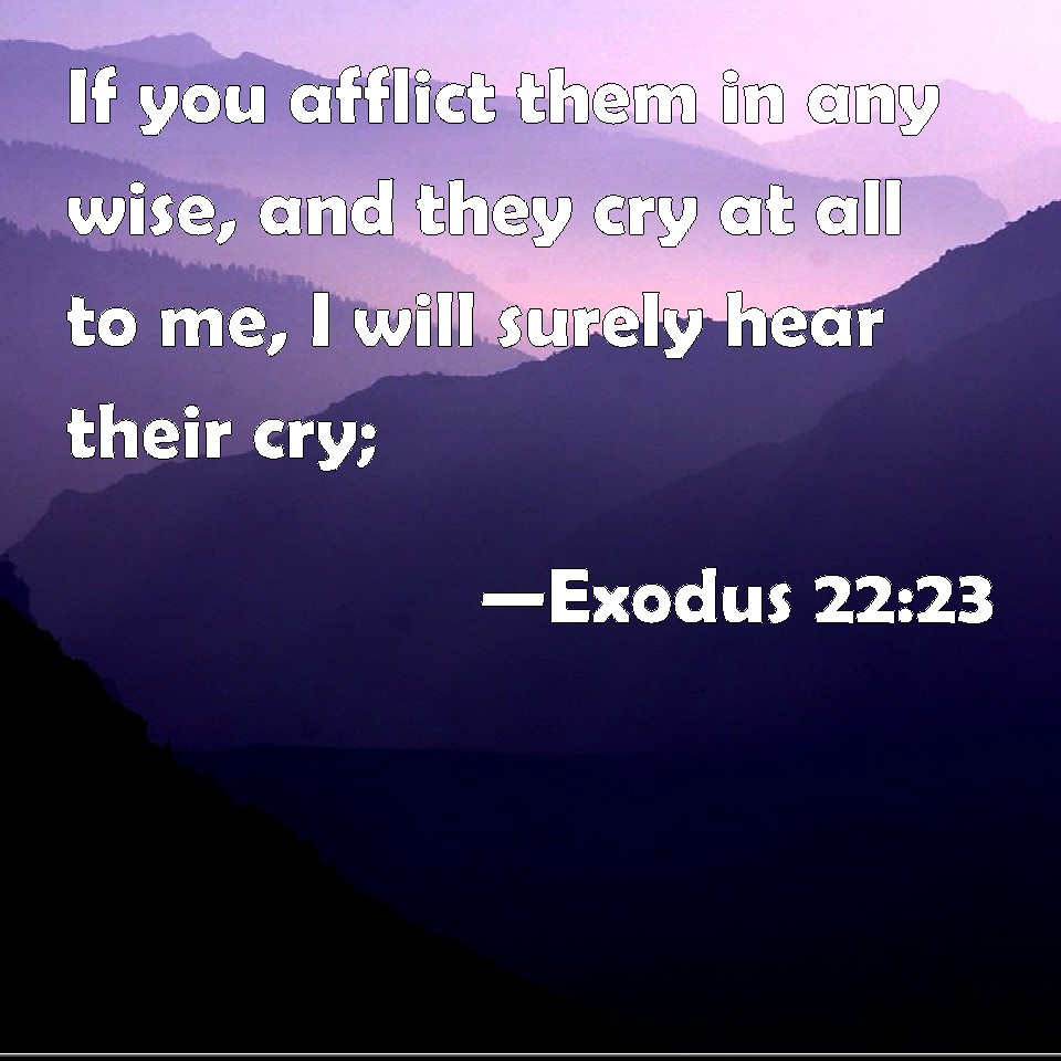 exodus-22-23-if-you-afflict-them-in-any-wise-and-they-cry-at-all-to-me