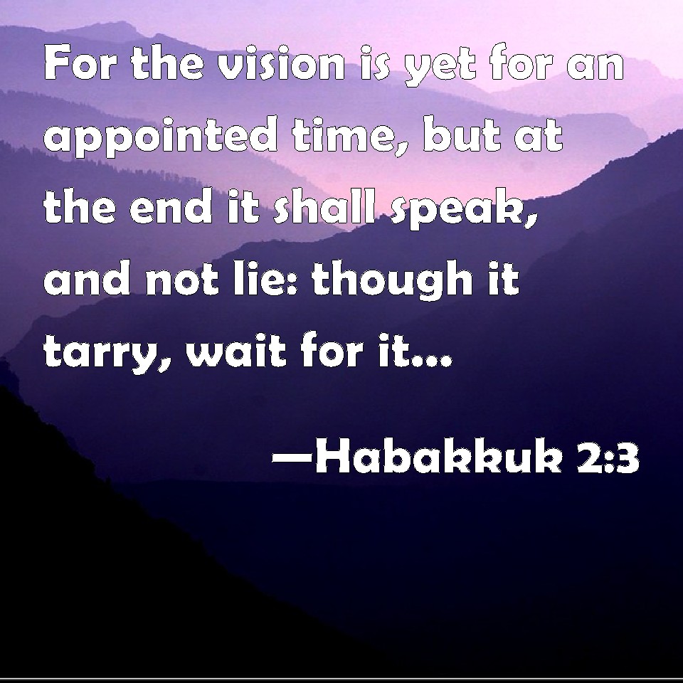 Habakkuk 2 3 For The Vision Is Yet For An Appointed Time But At The 