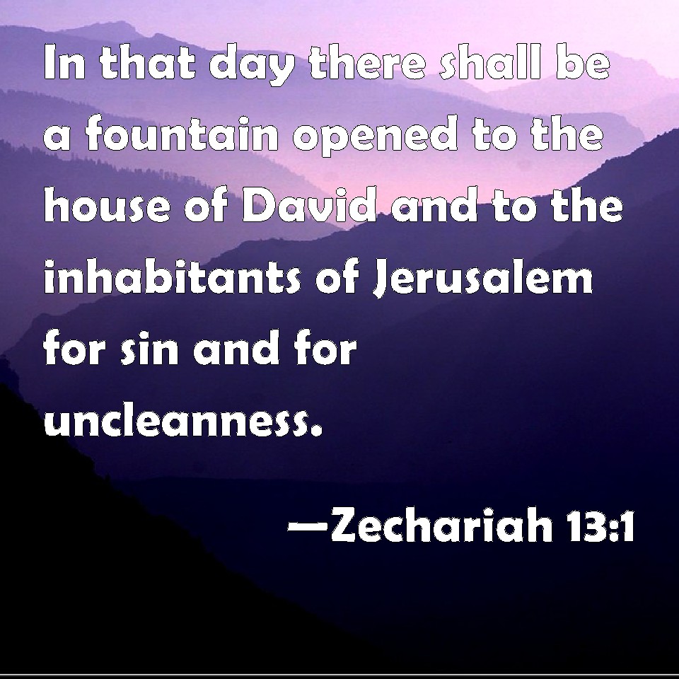 Zechariah 13:1 In That Day There Shall Be A Fountain Opened To The ...