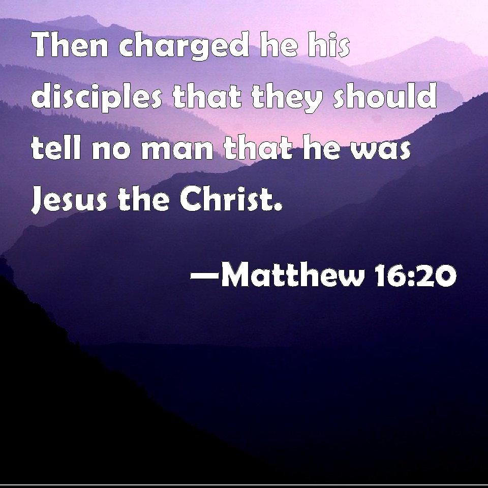 matthew-16-20-then-charged-he-his-disciples-that-they-should-tell-no