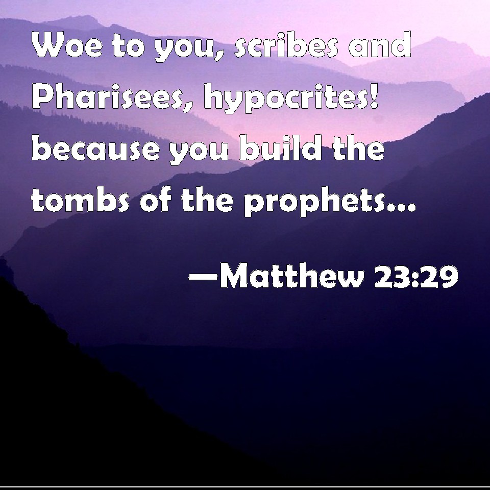 matthew-23-29-woe-to-you-scribes-and-pharisees-hypocrites-because