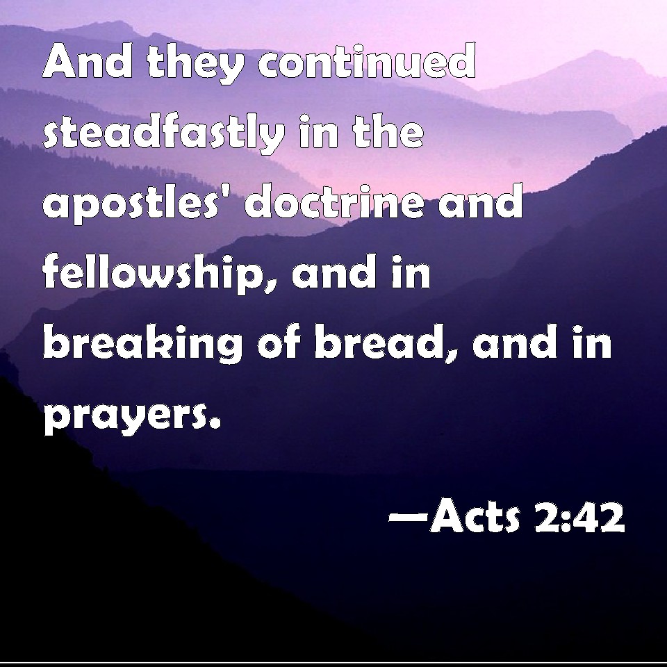 Acts 2:42 And they continued steadfastly in the apostles' doctrine and ...