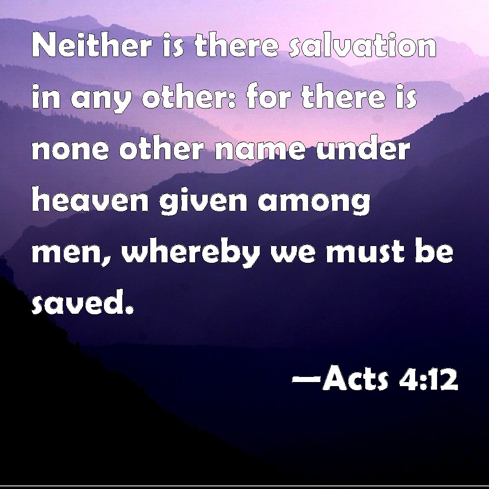 acts-4-12-neither-is-there-salvation-in-any-other-for-there-is-none