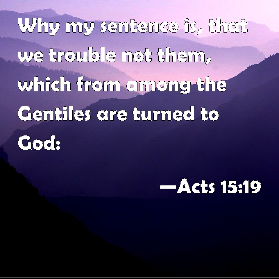 acts-15-19-why-my-sentence-is-that-we-trouble-not-them-which-from-among-the-gentiles-are