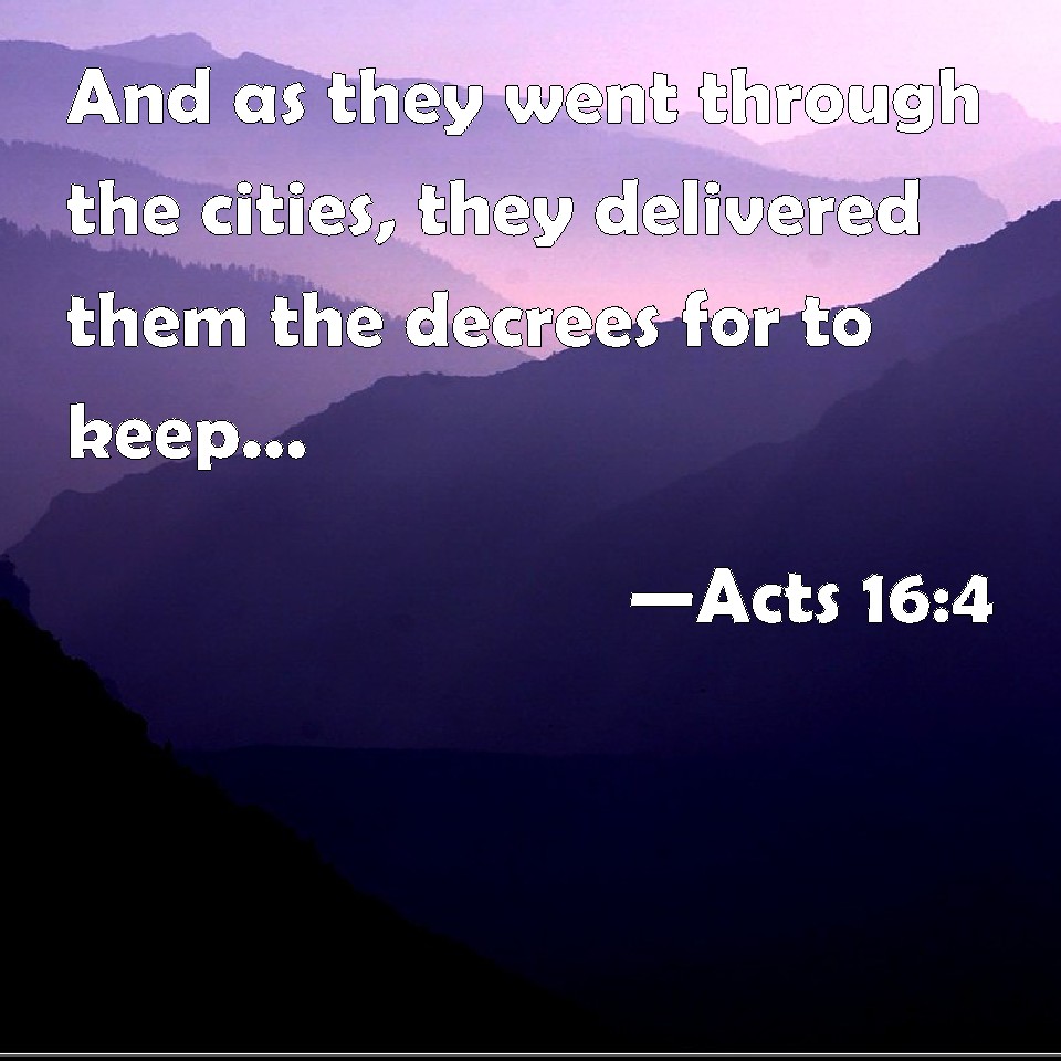 Acts 16:4 And as they went through the cities, they delivered them the ...