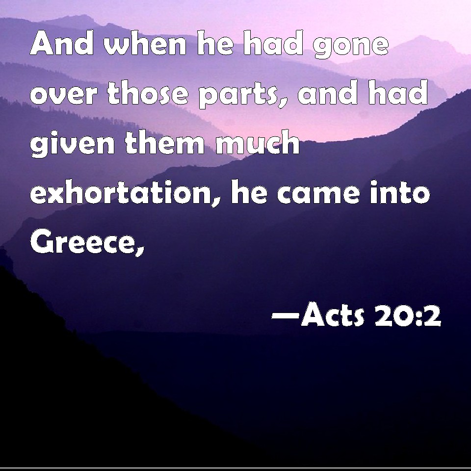 Acts 20:2 And when he had gone over those parts, and had given them ...