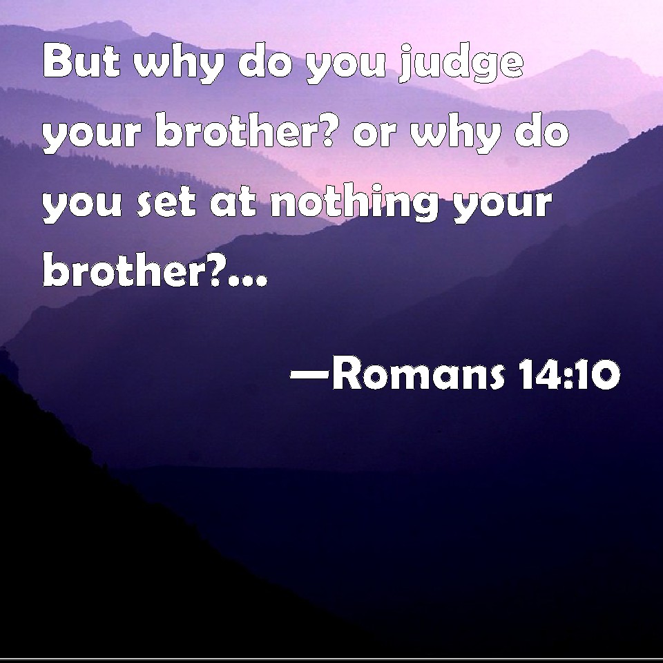 romans-14-10-but-why-do-you-judge-your-brother-or-why-do-you-set-at