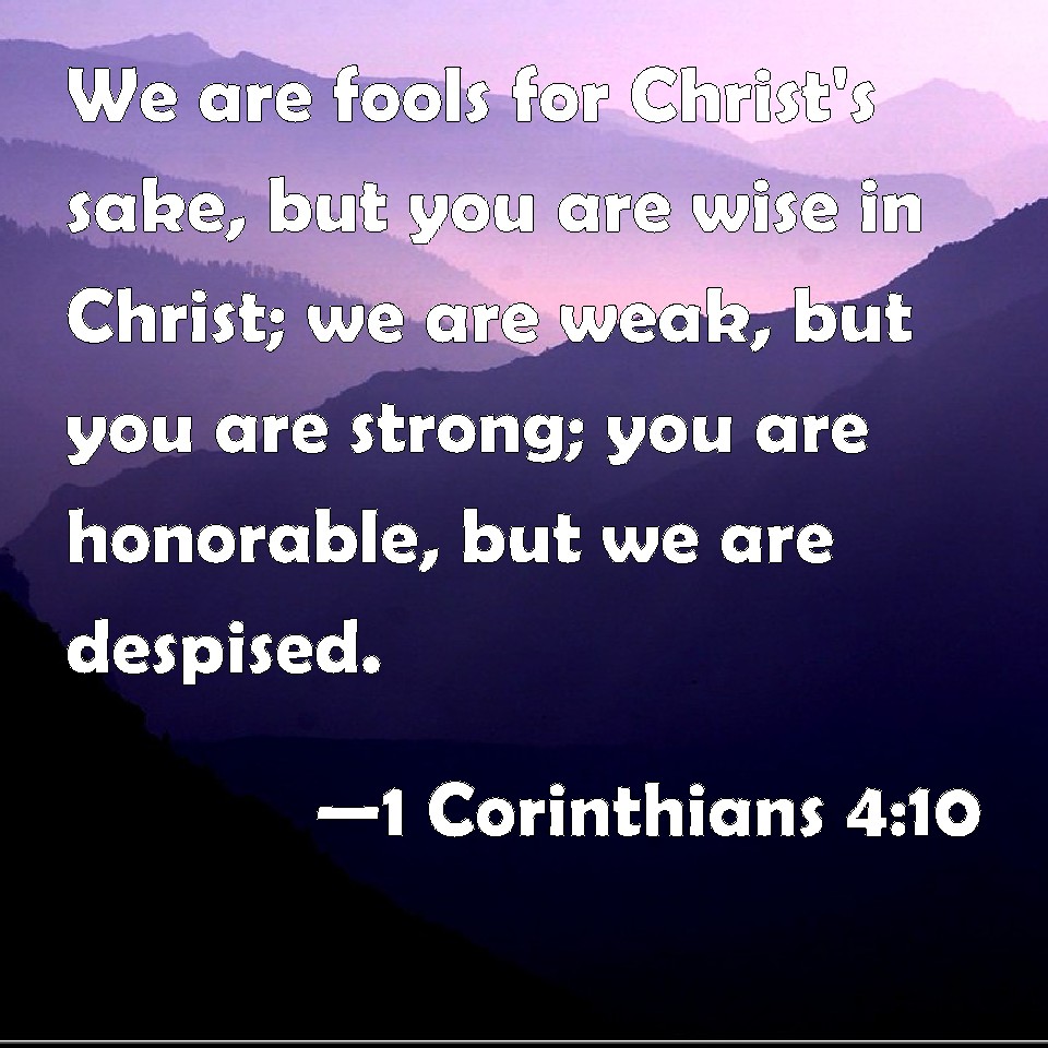 1 Corinthians 4:10 We are fools for Christ's sake, but you are wise in ...