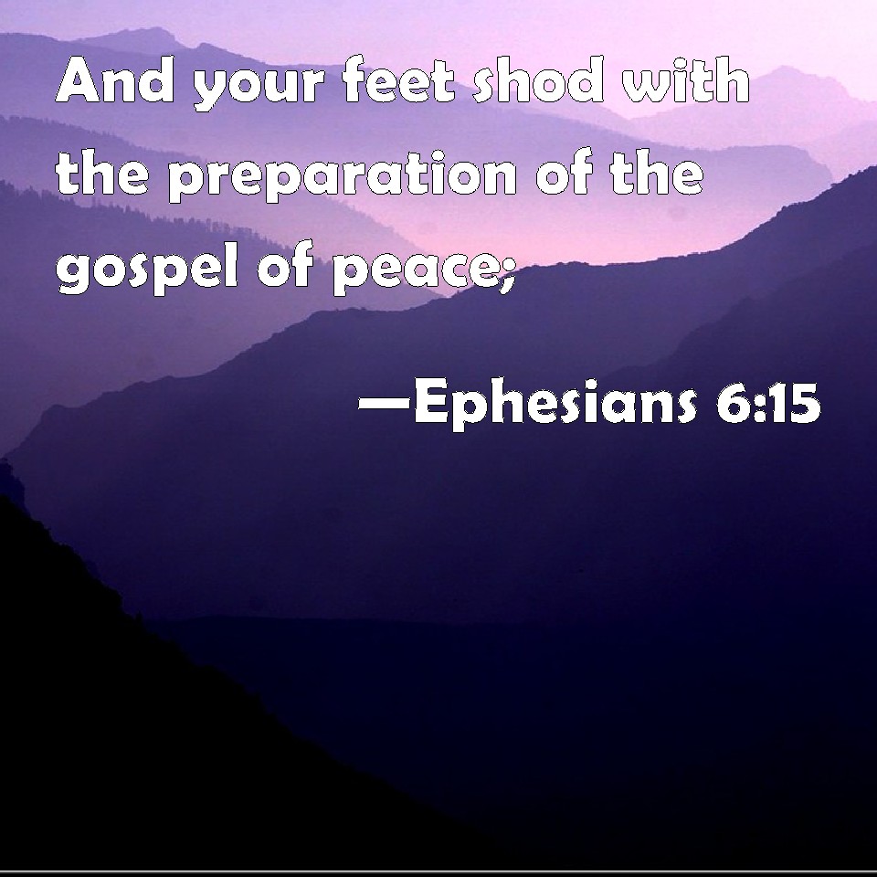 Ephesians 6:15 And your feet shod with the preparation of the gospel of ...