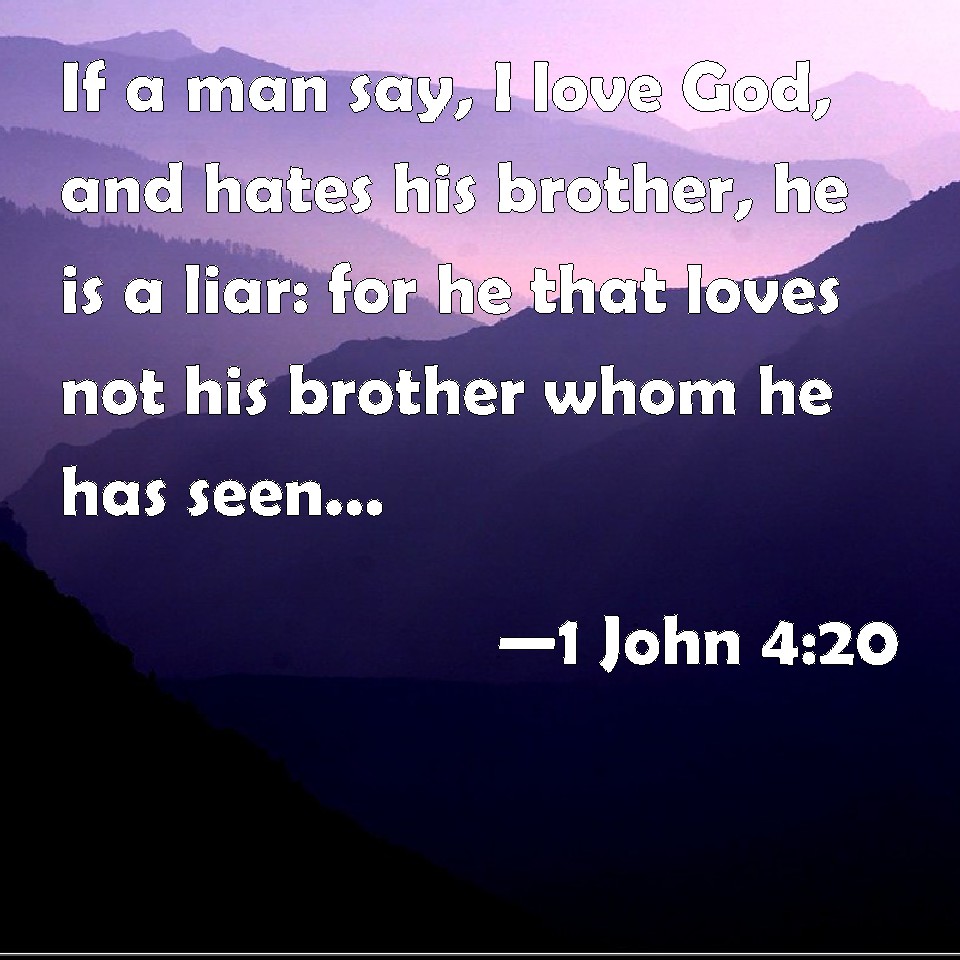 1 John 4 20 If A Man Say I Love God And Hates His Brother He Is A