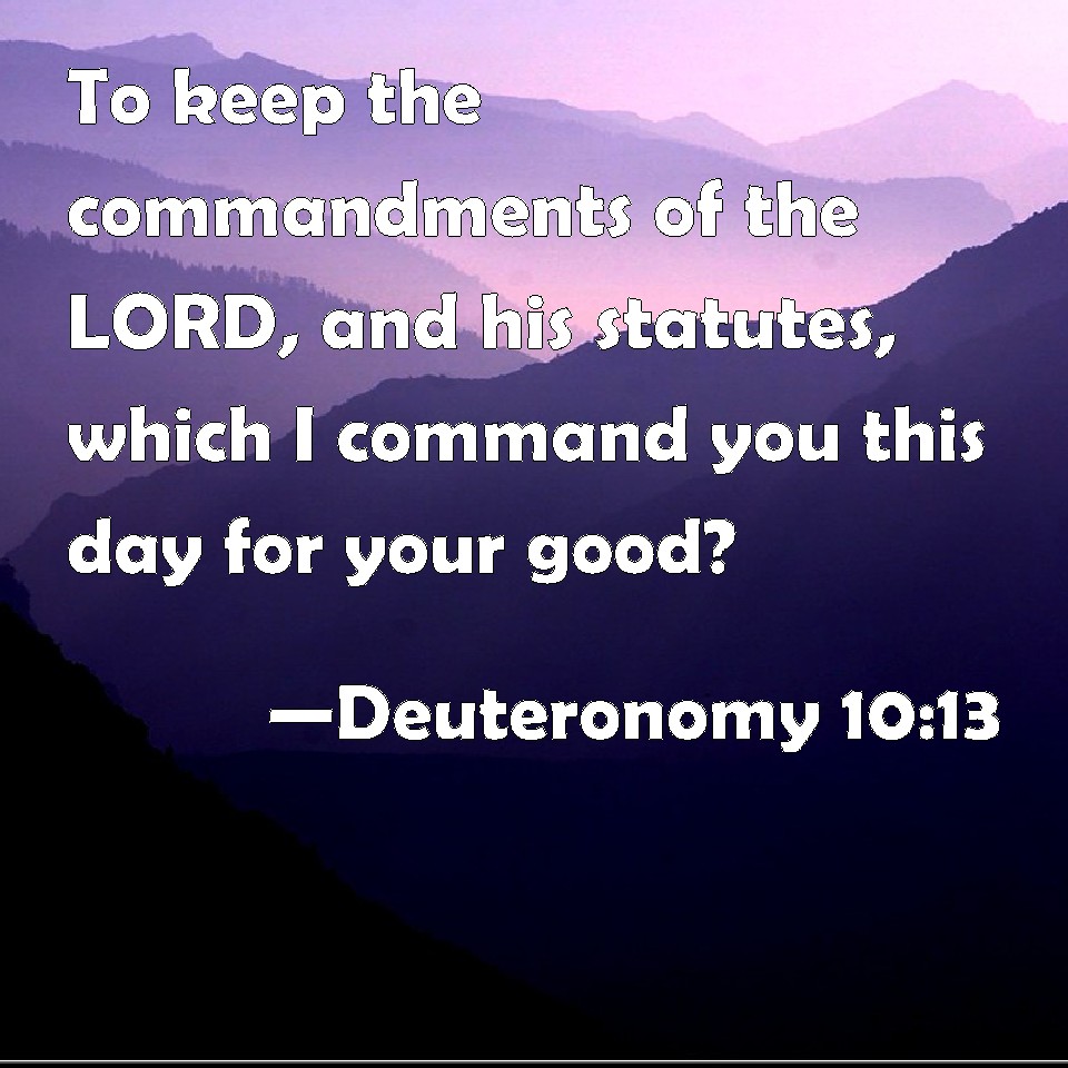 Deuteronomy 10:13 To keep the commandments of the LORD, and his ...