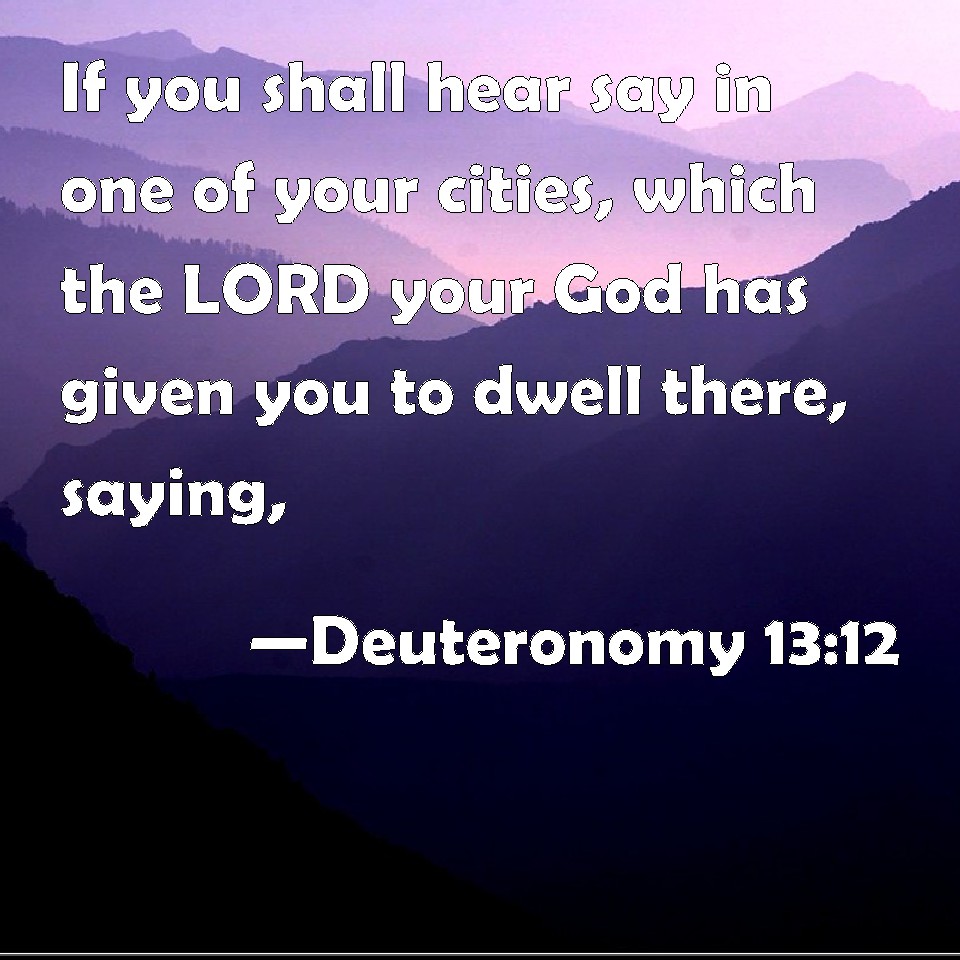 Deuteronomy 13:12 If you shall hear say in one of your cities, which ...