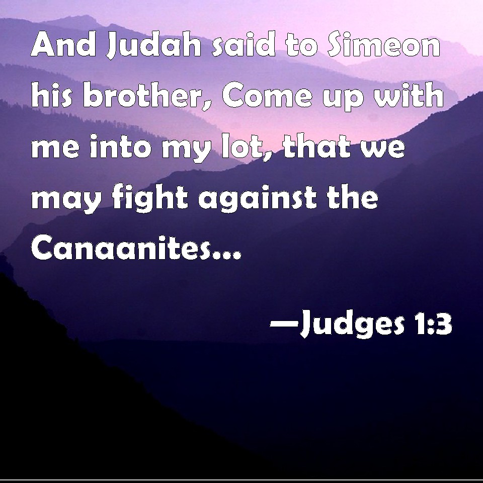 Judges 1:3 And Judah Said To Simeon His Brother, Come Up With Me Into 