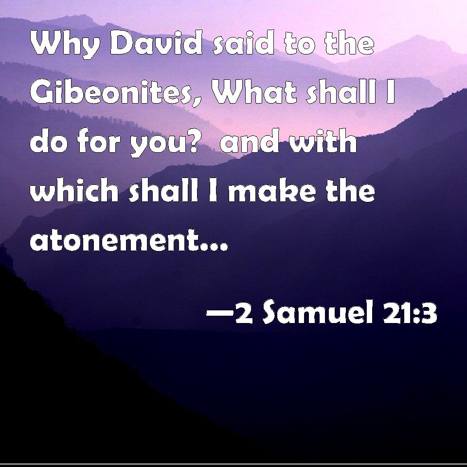 2 Samuel 21:3 Why David said to the Gibeonites, What shall I do for you ...