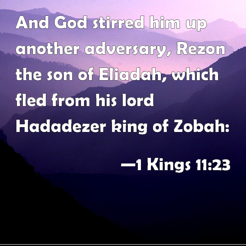 1 Kings 11:23 And God stirred him up another adversary, Rezon the son ...