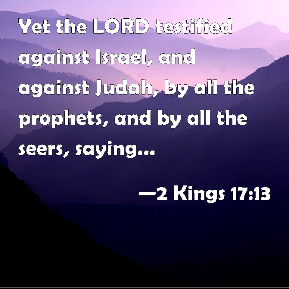 2-kings-17-13-yet-the-lord-testified-against-israel-and-against-judah-by-all-the-prophets-and