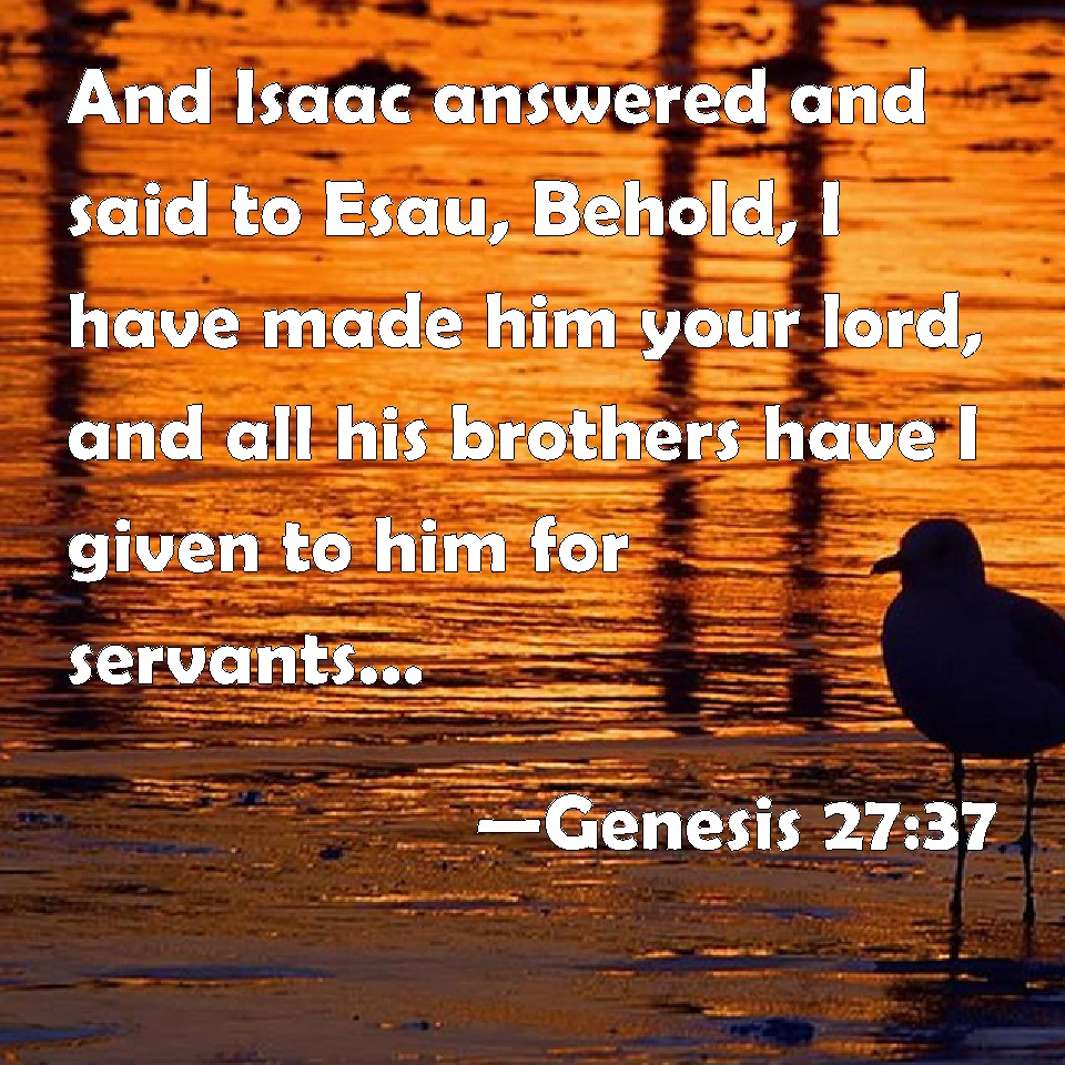 genesis-27-37-and-isaac-answered-and-said-to-esau-behold-i-have-made