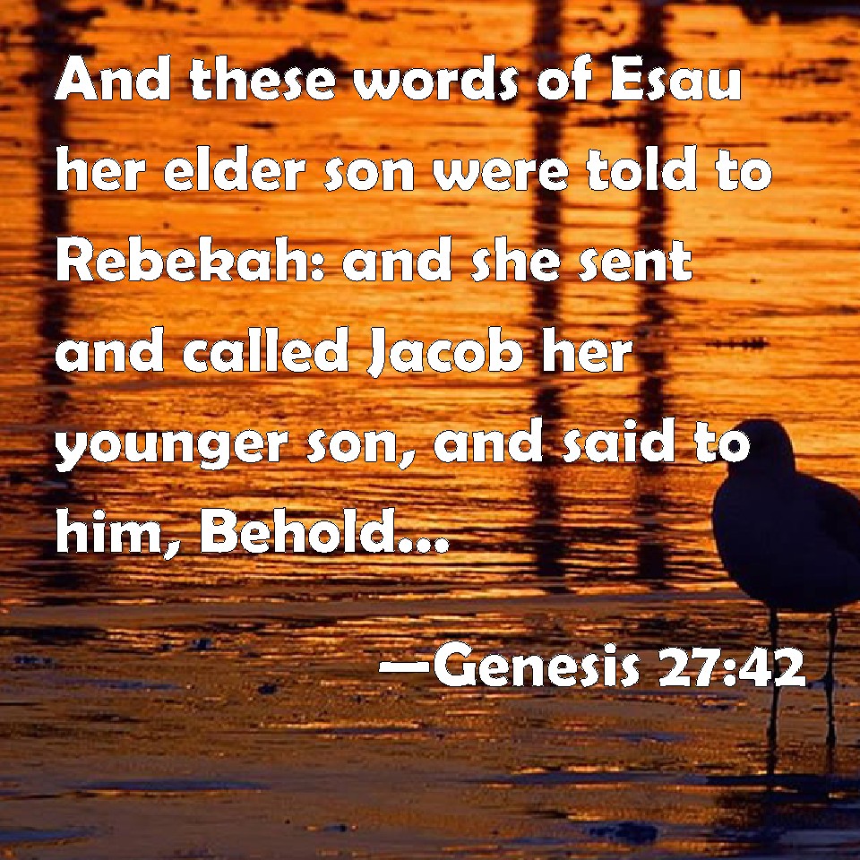 genesis-27-42-and-these-words-of-esau-her-elder-son-were-told-to