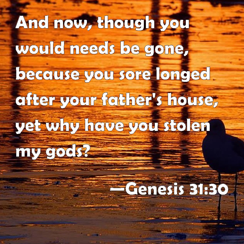 genesis-31-30-and-now-though-you-would-needs-be-gone-because-you-sore-longed-after-your-father