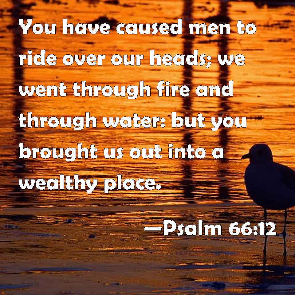 psalm-66-12-you-have-caused-men-to-ride-over-our-heads-we-went-through