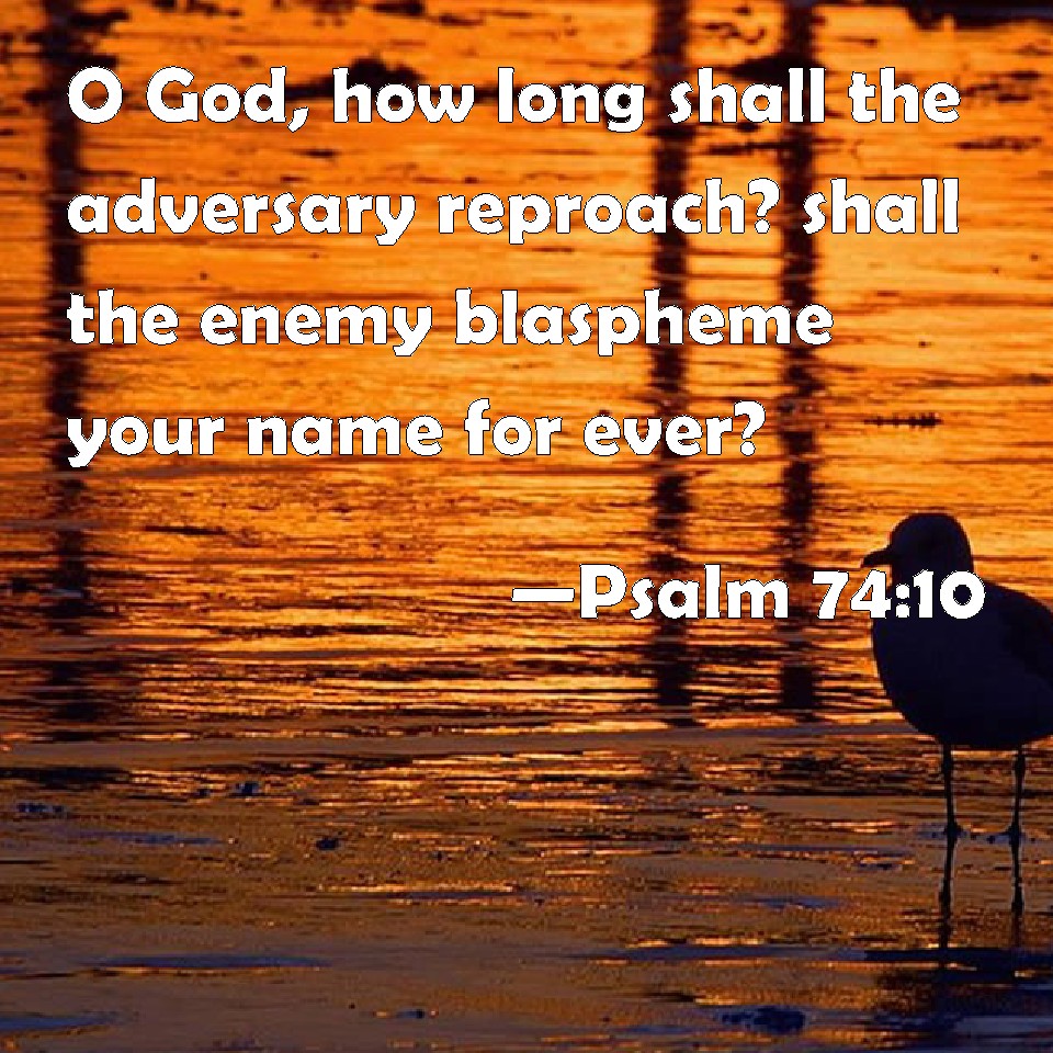 Psalm 74 10 O God How Long Shall The Adversary Reproach Shall The 
