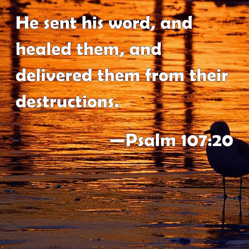 psalm-107-20-he-sent-his-word-and-healed-them-and-delivered-them-from