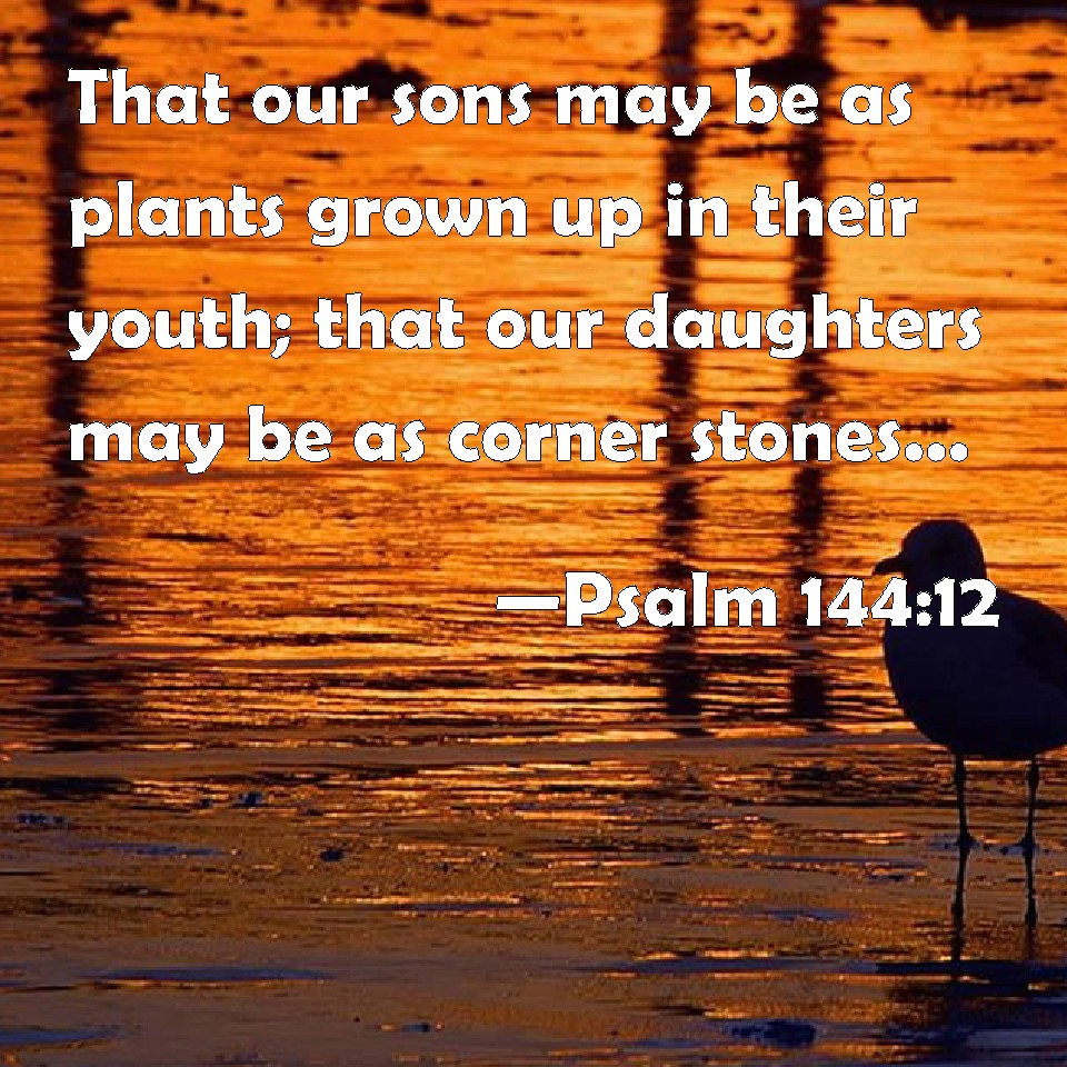 psalm-144-12-that-our-sons-may-be-as-plants-grown-up-in-their-youth