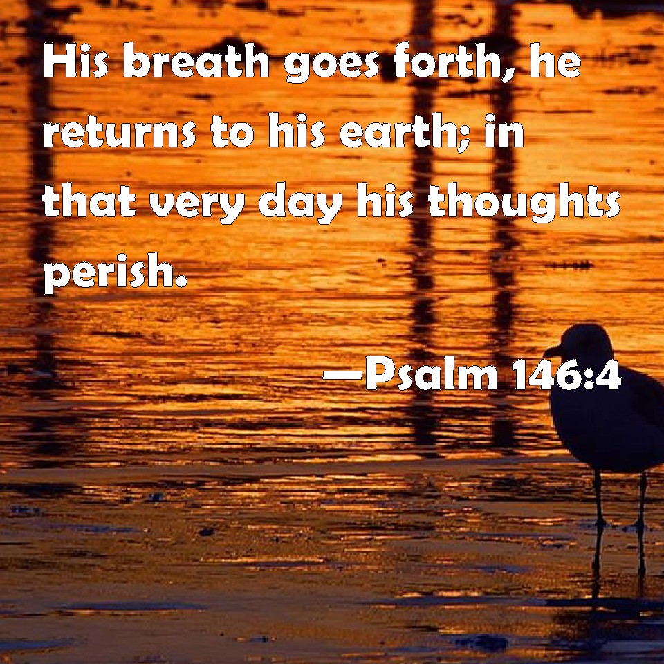 psalm-146-4-his-breath-goes-forth-he-returns-to-his-earth-in-that