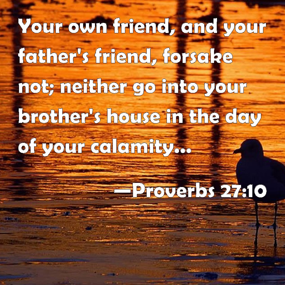 proverbs-27-10-your-own-friend-and-your-father-s-friend-forsake-not