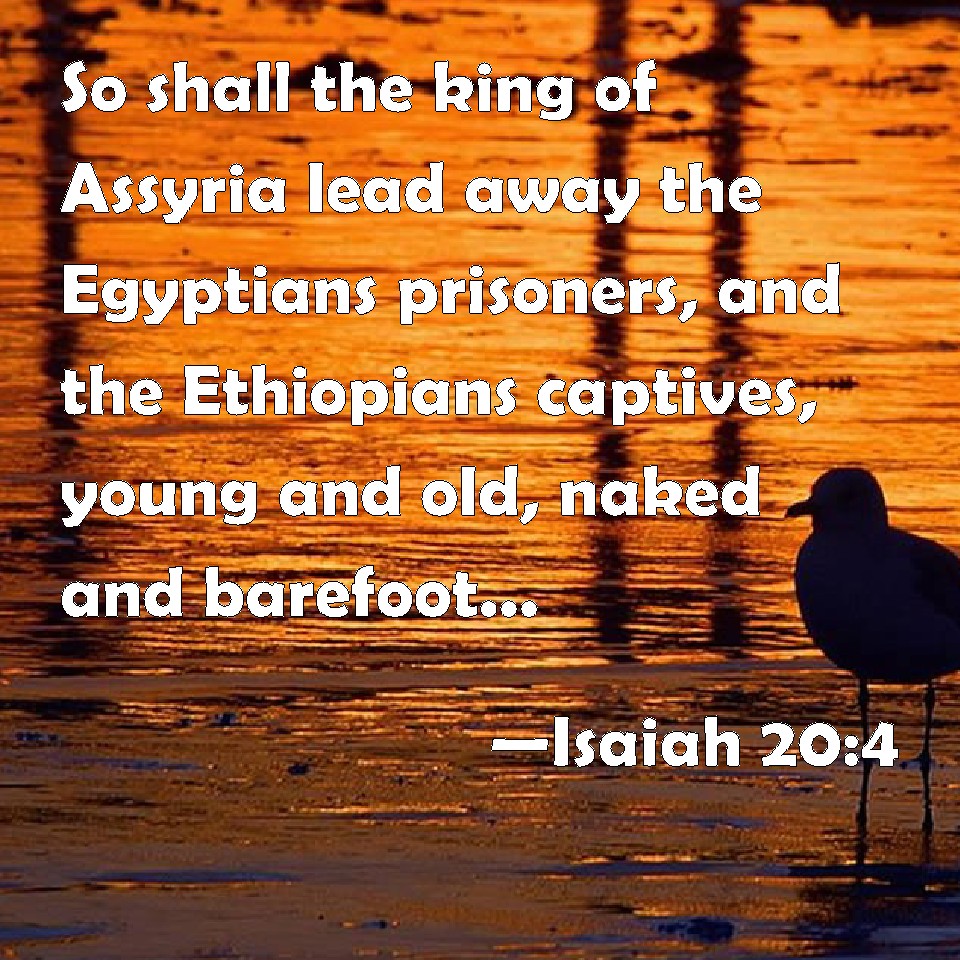 Isaiah 20 4 So Shall The King Of Assyria Lead Away The Egyptians