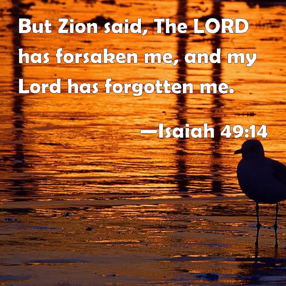 isaiah-49-14-but-zion-said-the-lord-has-forsaken-me-and-my-lord-has