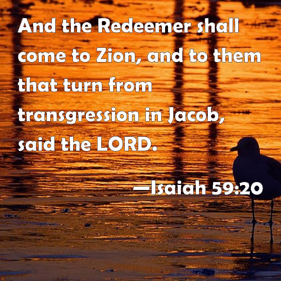 isaiah-59-20-and-the-redeemer-shall-come-to-zion-and-to-them-that-turn