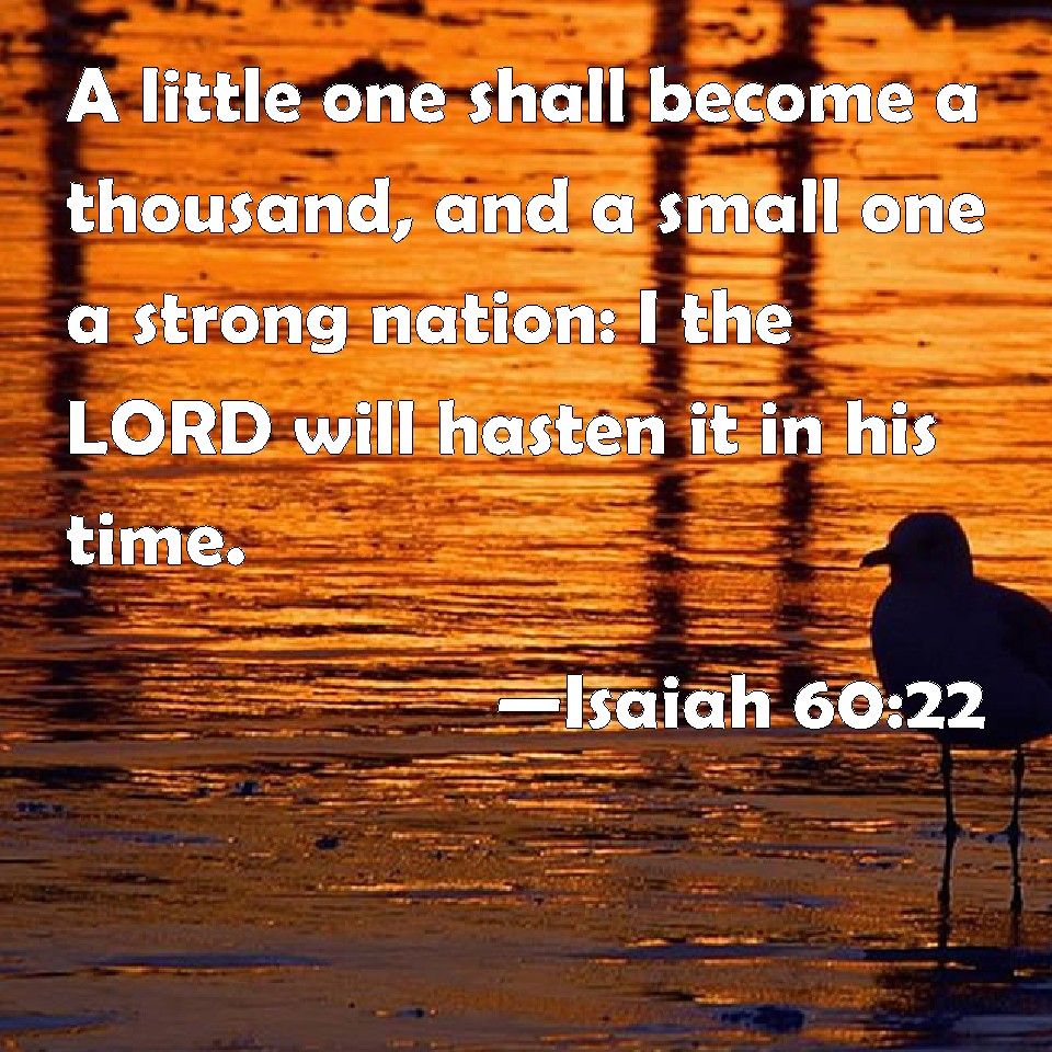 Isaiah 60 22 A Little One Shall Become A Thousand And A Small One A 