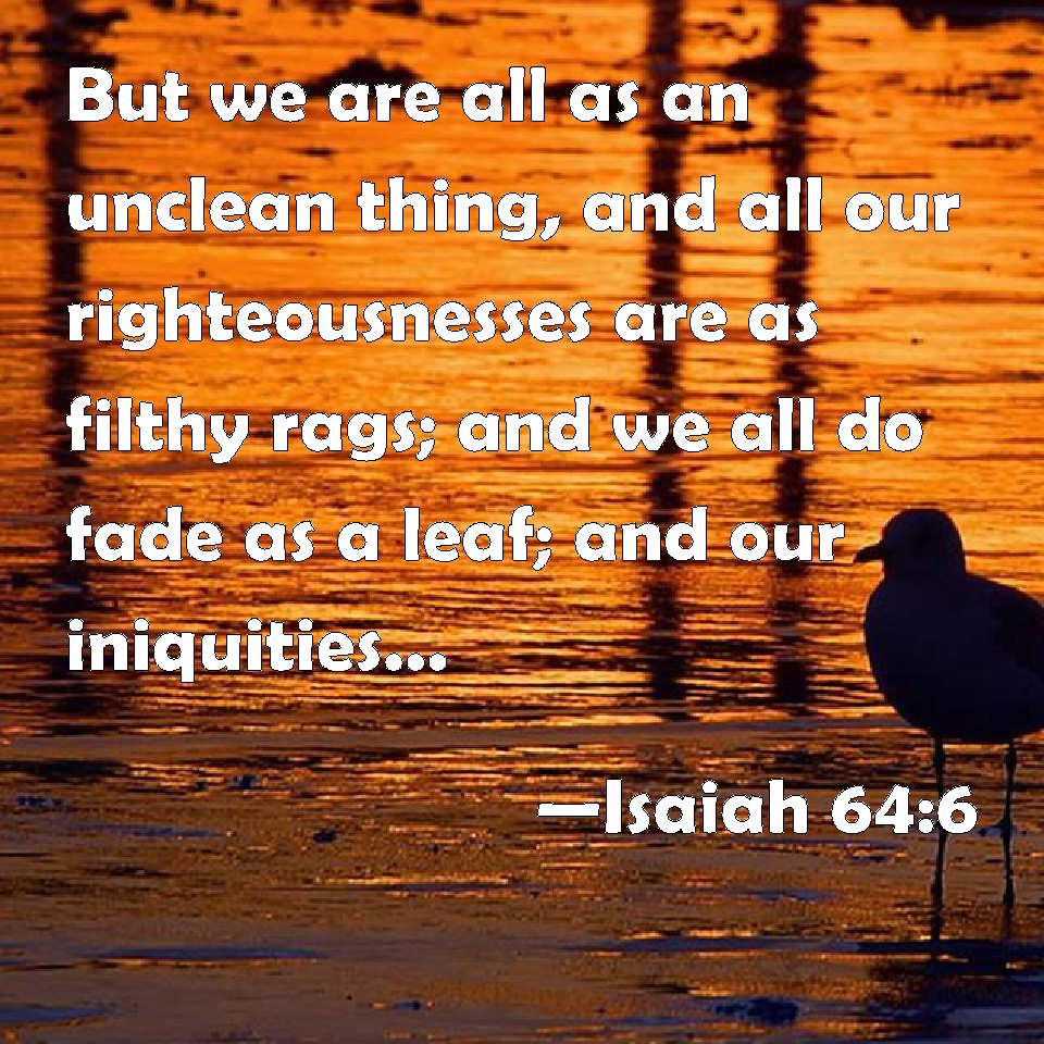 Isaiah 64 6 But We Are All As An Unclean Thing And All Our 