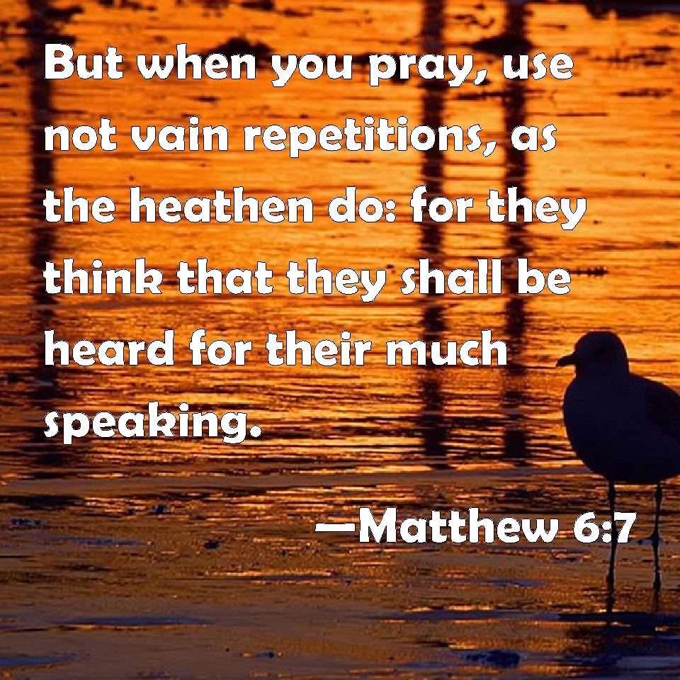 matthew-6-7-but-when-you-pray-use-not-vain-repetitions-as-the-heathen