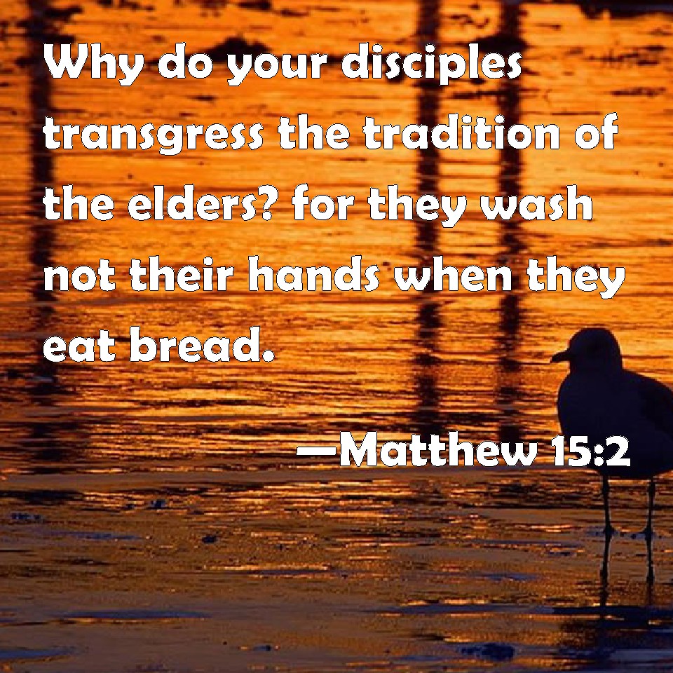 matthew-15-2-why-do-your-disciples-transgress-the-tradition-of-the