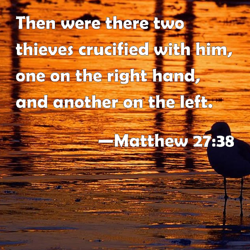 Matthew 27 38 Then Were There Two Thieves Crucified With Him One On 