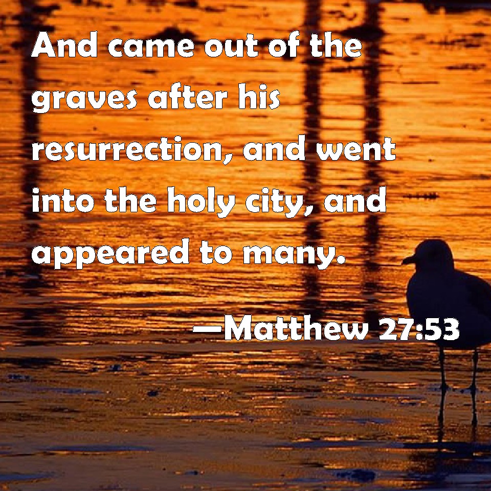 Matthew 27 53 And Came Out Of The Graves After His Resurrection And 