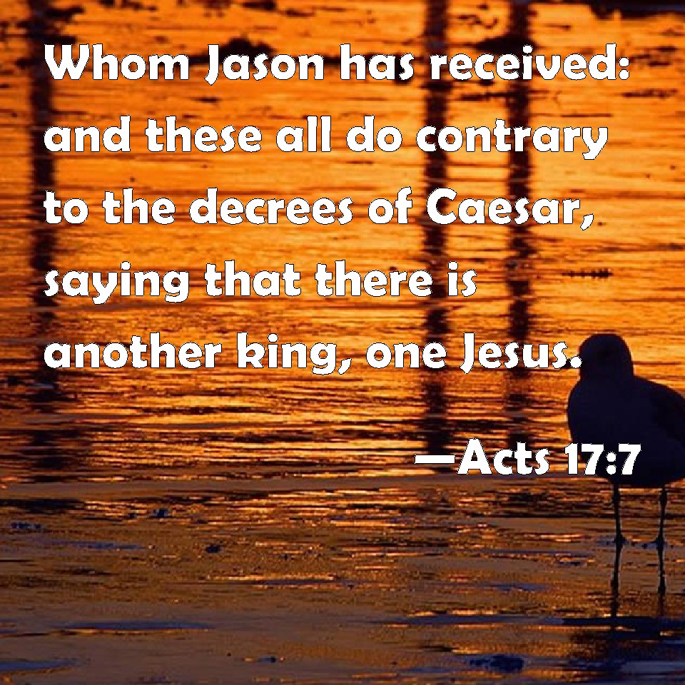 Acts 17 7 Whom Jason Has Received And These All Do Contrary To The