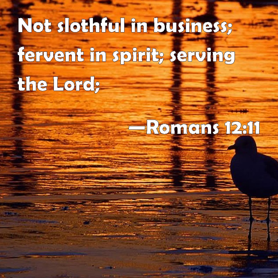 Romans 12:11 Not Slothful In Business; Fervent In Spirit; Serving The Lord;