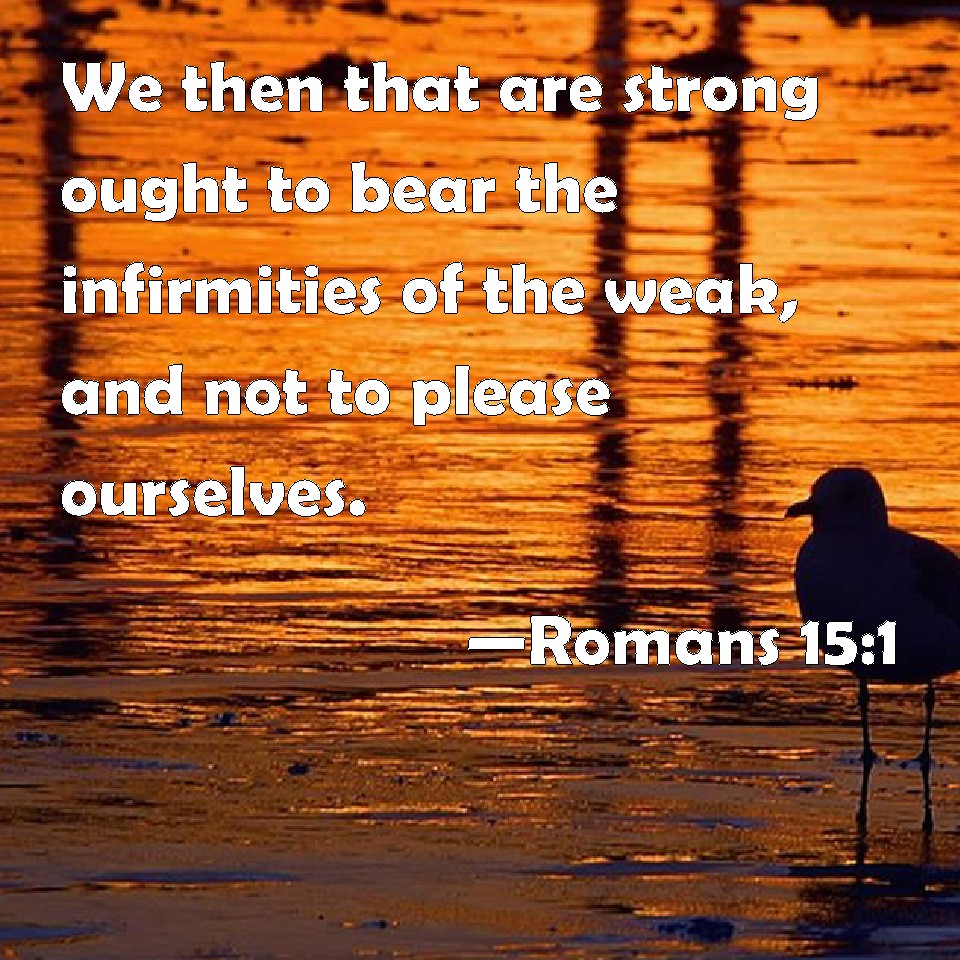 romans-15-1-we-then-that-are-strong-ought-to-bear-the-infirmities-of