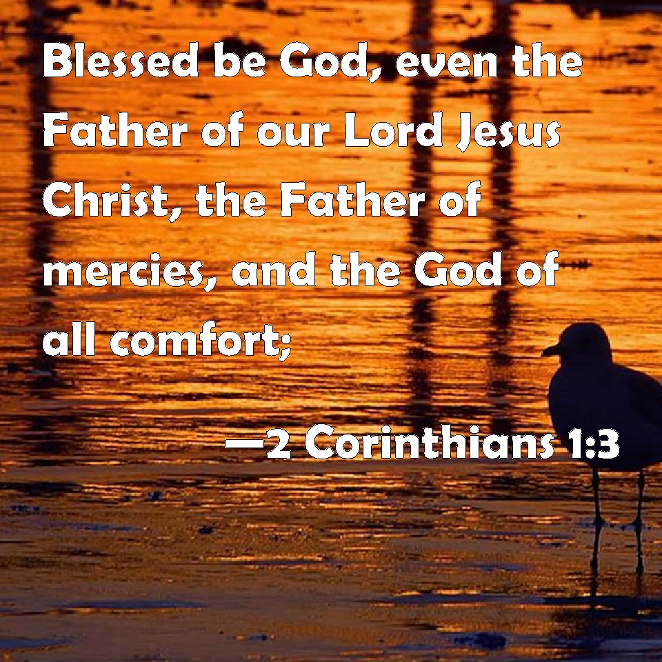 2 Corinthians 1:3 Blessed be God, even the Father of our Lord Jesus ...