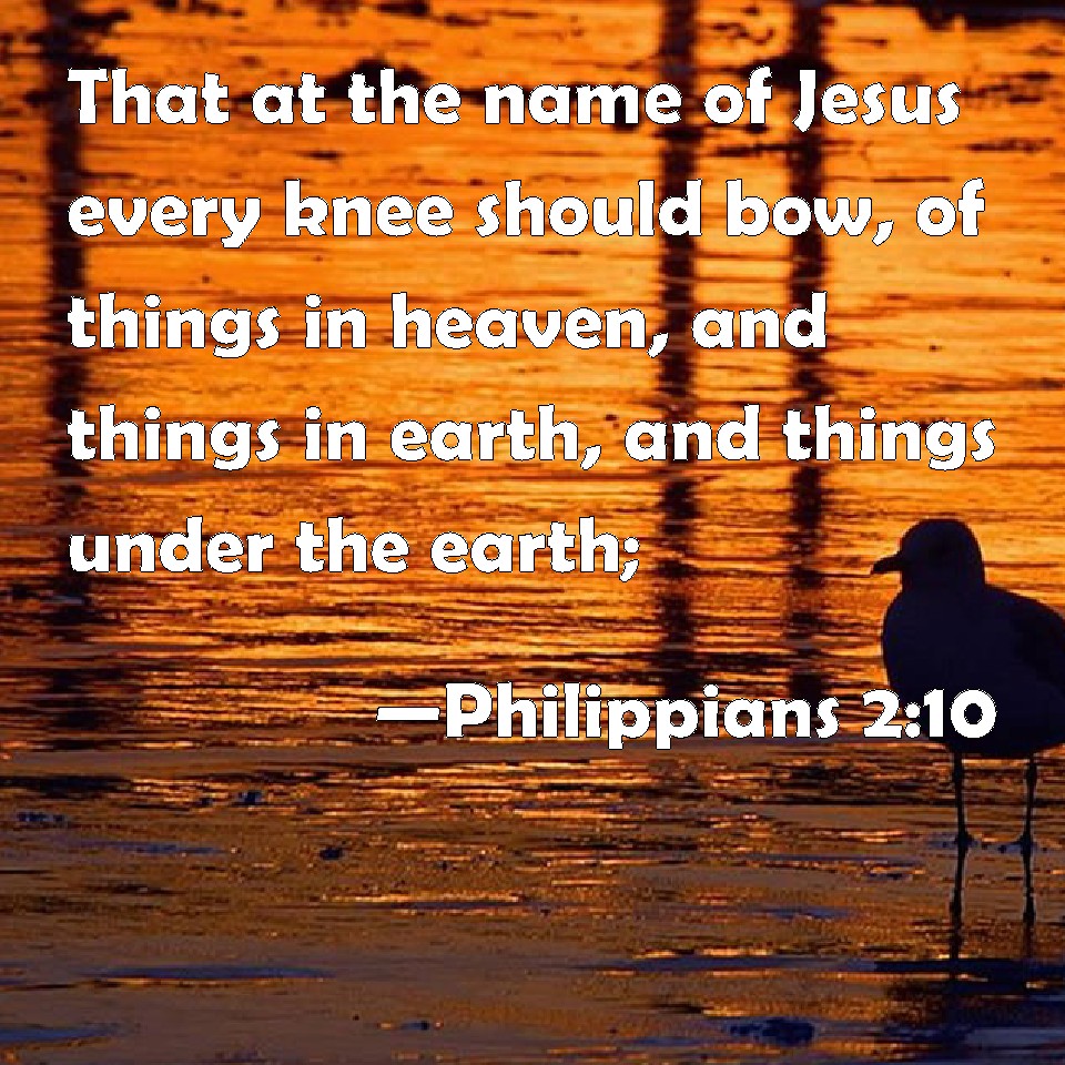 Philippians 2:10 That at the name of Jesus every knee should bow, of ...