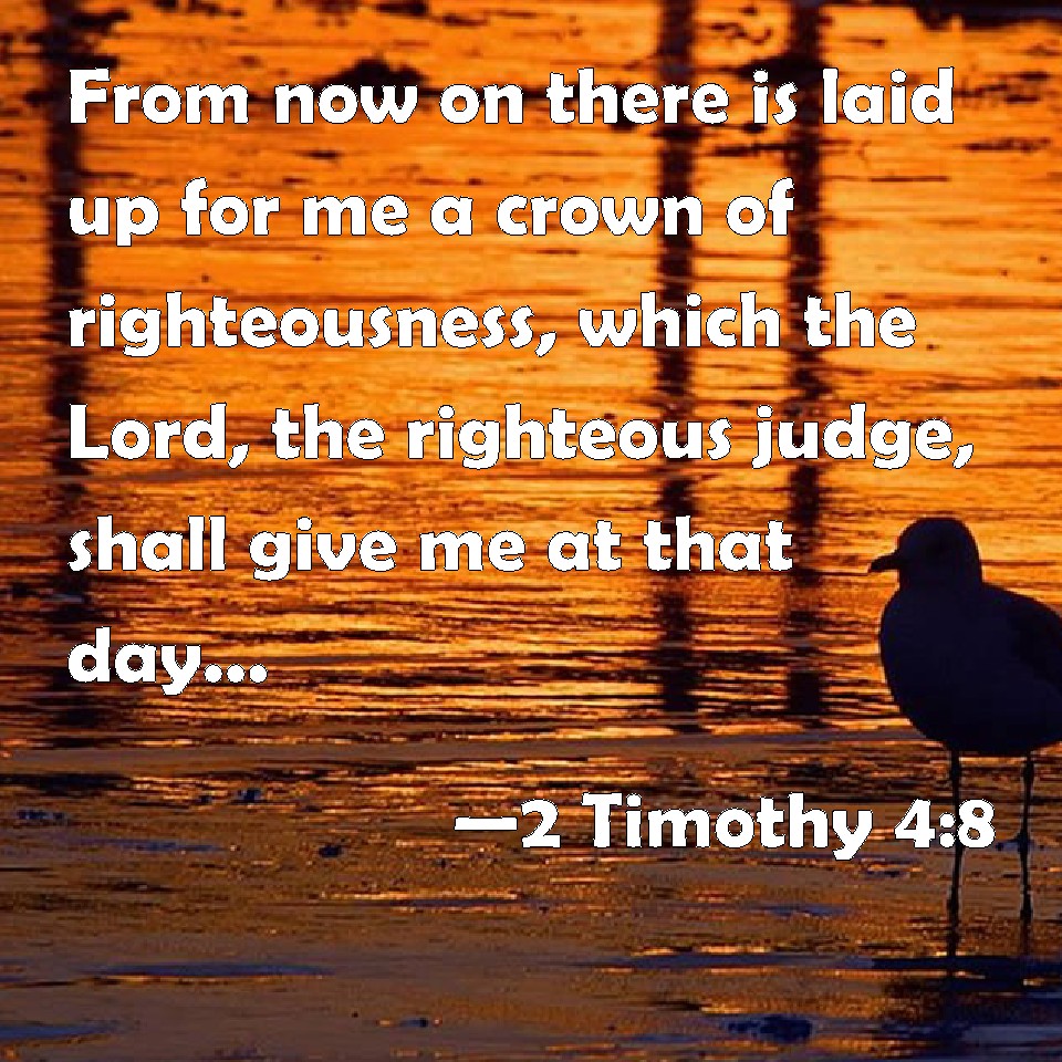2 Timothy 4:8 From now on there is laid up for me a crown of ...