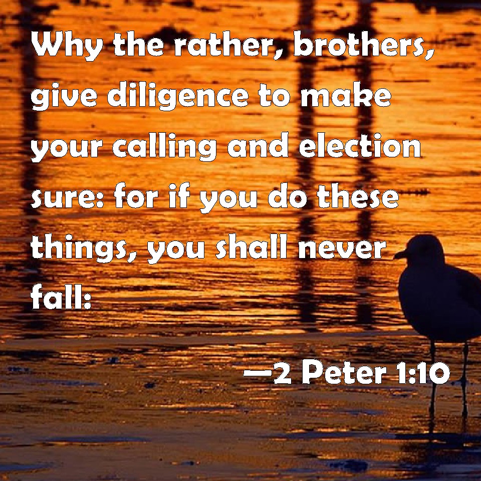 2 Peter 1:10 Why the rather, brothers, give diligence to make your ...