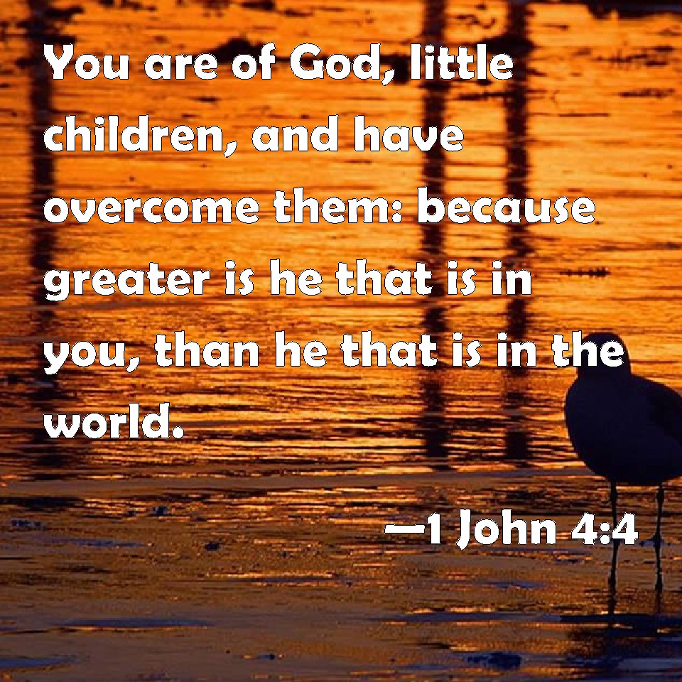 1-john-4-4-you-are-of-god-little-children-and-have-overcome-them