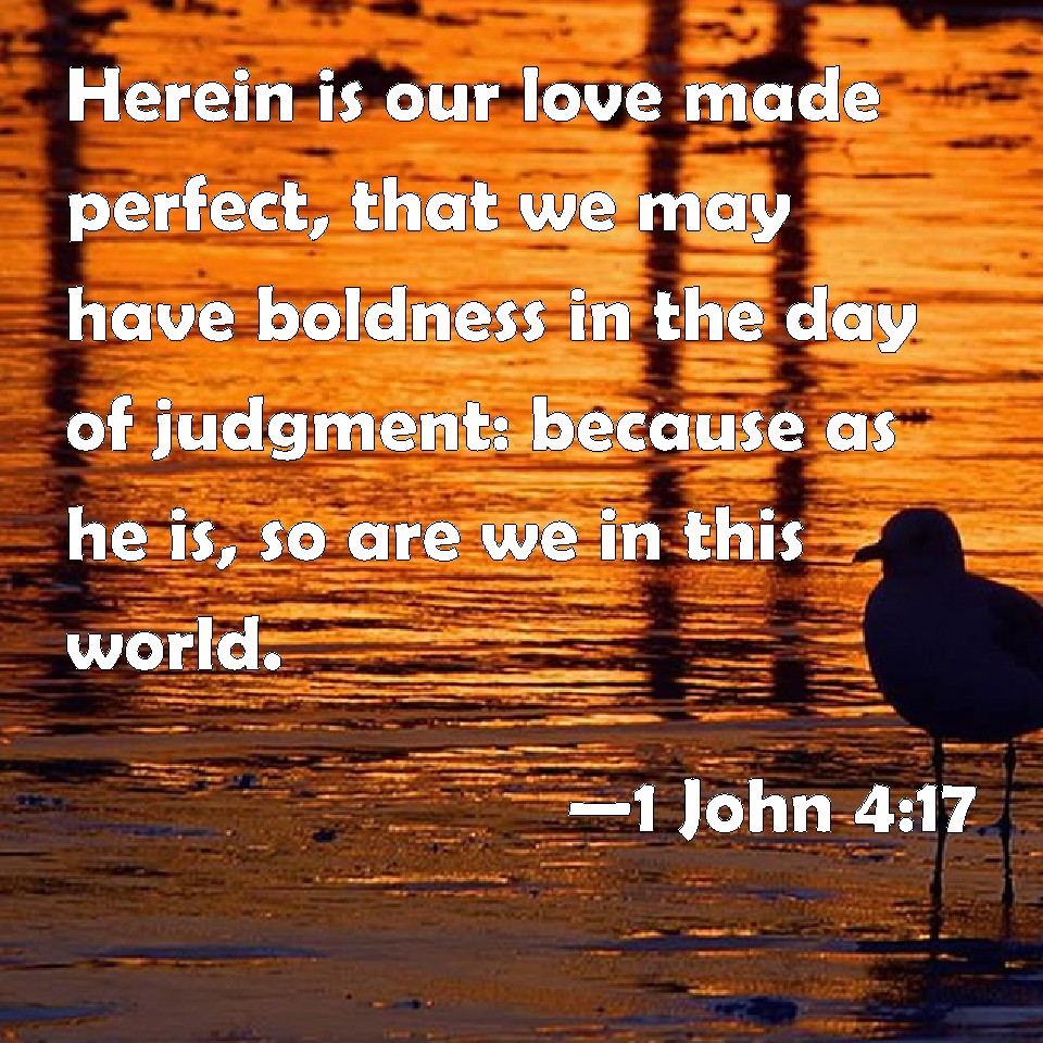 1 John 4 17 Herein Is Our Love Made Perfect That We May Have Boldness 
